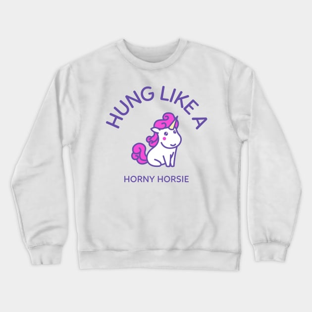 Hung Like A Horny Horsie Crewneck Sweatshirt by Muzehack